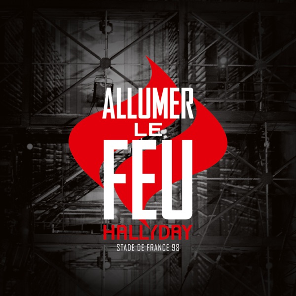 Allumer le feu (Live Stade de France / 1998 / 11 sept - Version inédite) - Single - Johnny Hallyday