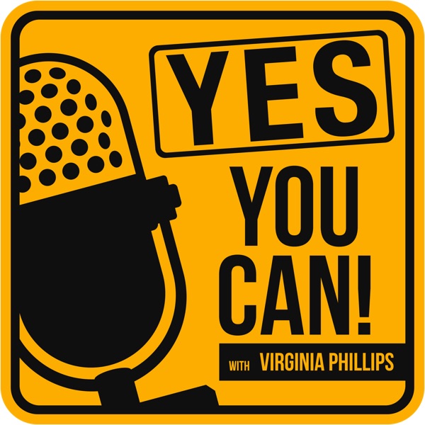 Yes, You Can! with Virginia Phillips podcast Yes, You Can! with Virginia Phillips podcast
