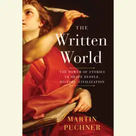 The Written World: The Power of Stories to Shape People, History, Civilization (Unabridged)