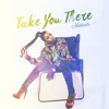 Take You There - Single