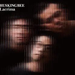 Lacrima - Husking Bee Lacrima - Husking Bee
