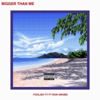 Bigger Than Me (feat. Ron Grams) - Single - Foolish Ty