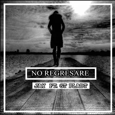 No Regresare (feat. 'Jay') - Single - Gt Pladt