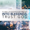 Turn Disappointment into Blessings: Trust God (feat. Peter Tan-Chi)