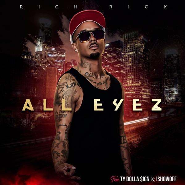 All Eyez On Me (ft. Ty Dolla $ign, iSHOWOFF) - Single - Rich Rick