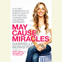 May Cause Miracles: A 40-Day Guidebook of Subtle Shifts for Radical Change and Unlimited Happiness (Unabridged)