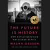 The Future Is History: How Totalitarianism Reclaimed Russia (Unabridged) - Masha Gessen