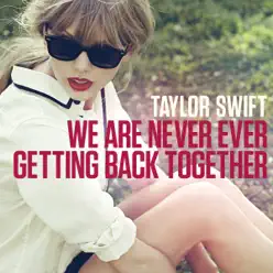 We Are Never Ever Getting Back Together - Single - Taylor Swift