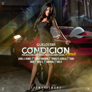 Condición (feat. Jowell & Randy, J-King Y Maximan, Franco El Gorila, Yomo, Endo, Amarion, Wiso G & Kris R.) [Remix]