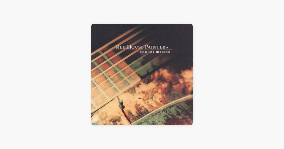 洋楽 Red House Painters Song For a Blue Songs For A Blue Guitar - Album by Red House Painters | Spotify