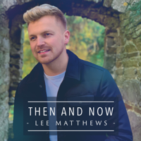 Lee Matthews - Then and Now artwork