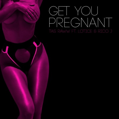Get You Pregnant (feat. Lotice & Rico J) - Single