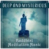 Deep and Mysterious – Buddhist Meditation Music, Prayer for Peace, Spiritual Mantras, Mental Balance, Be Silent & Listen