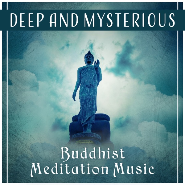 Deep and Mysterious – Buddhist Meditation Music, Prayer for Peace, Spiritual Mantras, Mental Balance, Be Silent & Listen