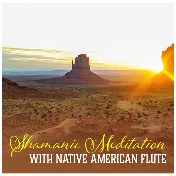 Shamanic Meditation with Native American Flute – Music for Spiritual Awakening & Healing, Deep Trance
