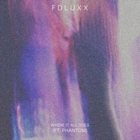 Where It All Goes (feat. Phantom) - Single - FDLUXX