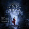 The Heart of Betrayal (Unabridged) - Mary E. Pearson