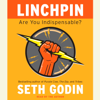 Linchpin: Are You Indispensable? (Unabridged) - Seth Godin