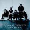 My Name is George - It's Good To Be Lonely