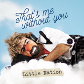 That's Me Without You - Little Nation