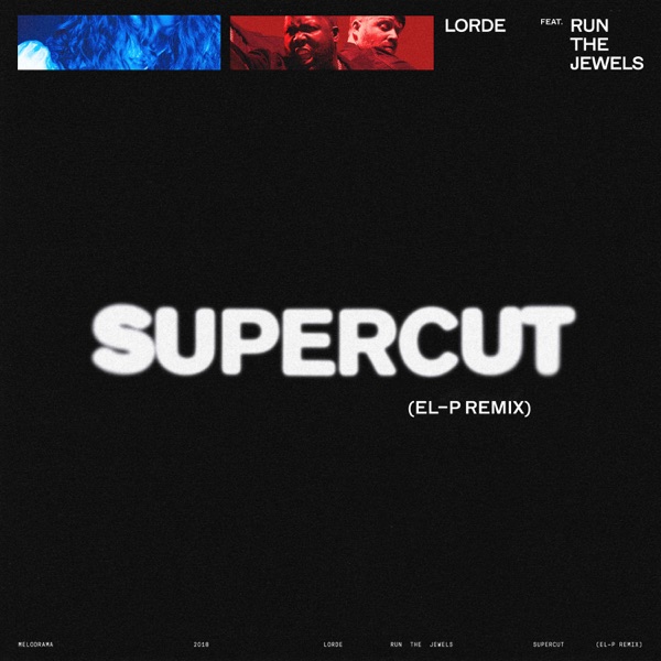 Supercut (El-P Remix) [feat. Run The Jewels] - Single - Lorde