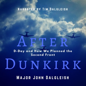 After Dunkirk: D-Day and How We Planned the Second Front (Unabridged)