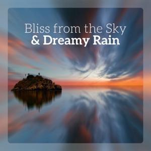 Bliss from the Sky & Dreamy Rain: Evening Mist, Secure Bedroom, Drops of Relaxation, Lavender Dreams, Sleep Like a Baby