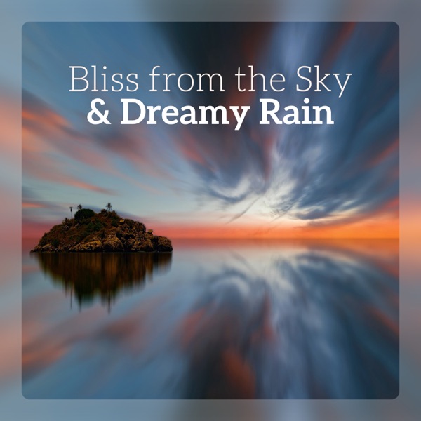 Bliss from the Sky & Dreamy Rain: Evening Mist, Secure Bedroom, Drops of Relaxation, Lavender Dreams, Sleep Like a Baby