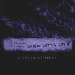 Whole Lotta Lovin' (LeMarquis Remix) - Single - Travis Scott Whole Lotta Lovin' (LeMarquis Remix) - Single - Travis Scott