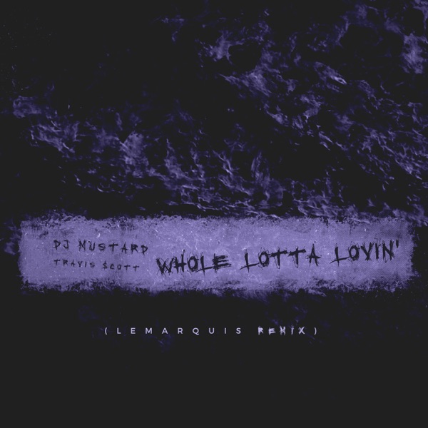 Whole Lotta Lovin' (LeMarquis Remix) - Single - Mustard & Travis Scott