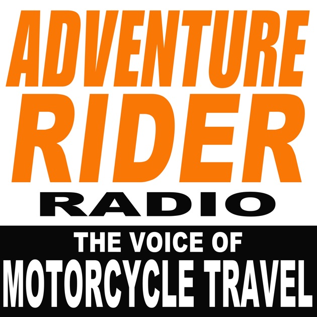 Adventure Rider Radio Motorcycle Podcast. Travel Adventures, Bike Tech