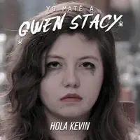Yo Maté a Gwen Stacy (feat. Kurt Werner) — Hola Kevin