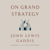 On Grand Strategy (Unabridged) - John Lewis Gaddis