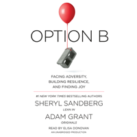 Sheryl Sandberg & Adam Grant - Option B: Facing Adversity, Building Resilience, and Finding Joy (Unabridged) artwork