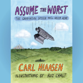 Assume the Worst: The Graduation Speech You'll Never Hear (Unabridged)