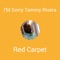 I'm Sorry Tammy Rivera - Red Carpet lyrics