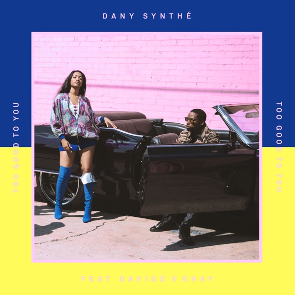 Too Good To You (feat. Davido & Shay) - Single - Dany Synthé