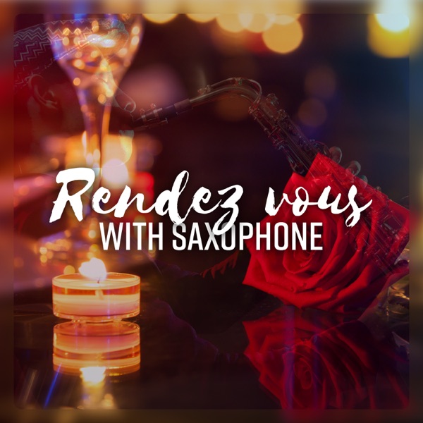 Rendez vous with Saxophone - Wonderful Collection of Jazz Sax for Romantic Dinner