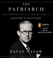 David Nasaw - The Patriarch: The Remarkable Life and Turbulent Times of Joseph P. Kennedy (Unabridged) artwork