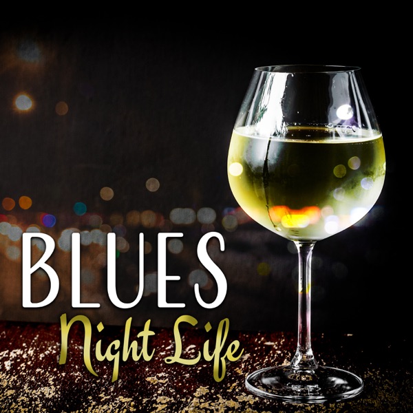 Blues Night Life: The Best Smooth and Soulful Music, Relaxing Guitar Rhythms, Jazz Blues Lounge, Mood Music in Blue, Easy Listening