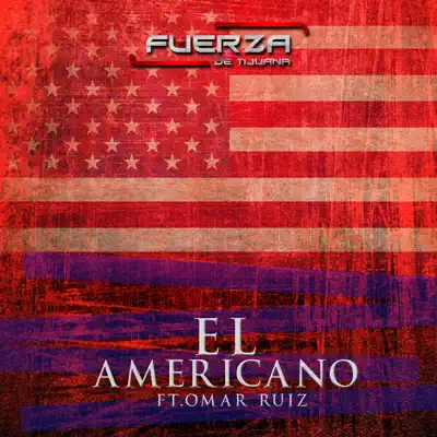 El Americano (feat. Omar Ruiz) - Single - La Fuerza de Tijuana