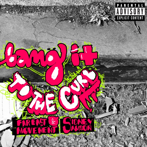 Bang It To the Curb - Single - Far East Movement & Sidney Samson