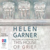 This House of Grief (Unabridged) - Helen Garner