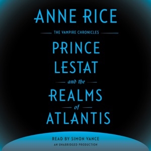 Prince Lestat and the Realms of Atlantis: The Vampire Chronicles (Unabridged)