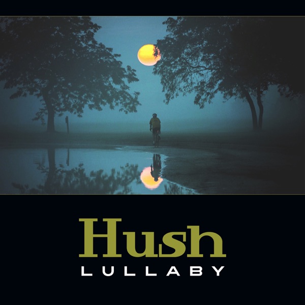 Hush Lullaby – Baby Relaxation, Soothing Melodies for Stress Relief, Newborn Sleep Tight