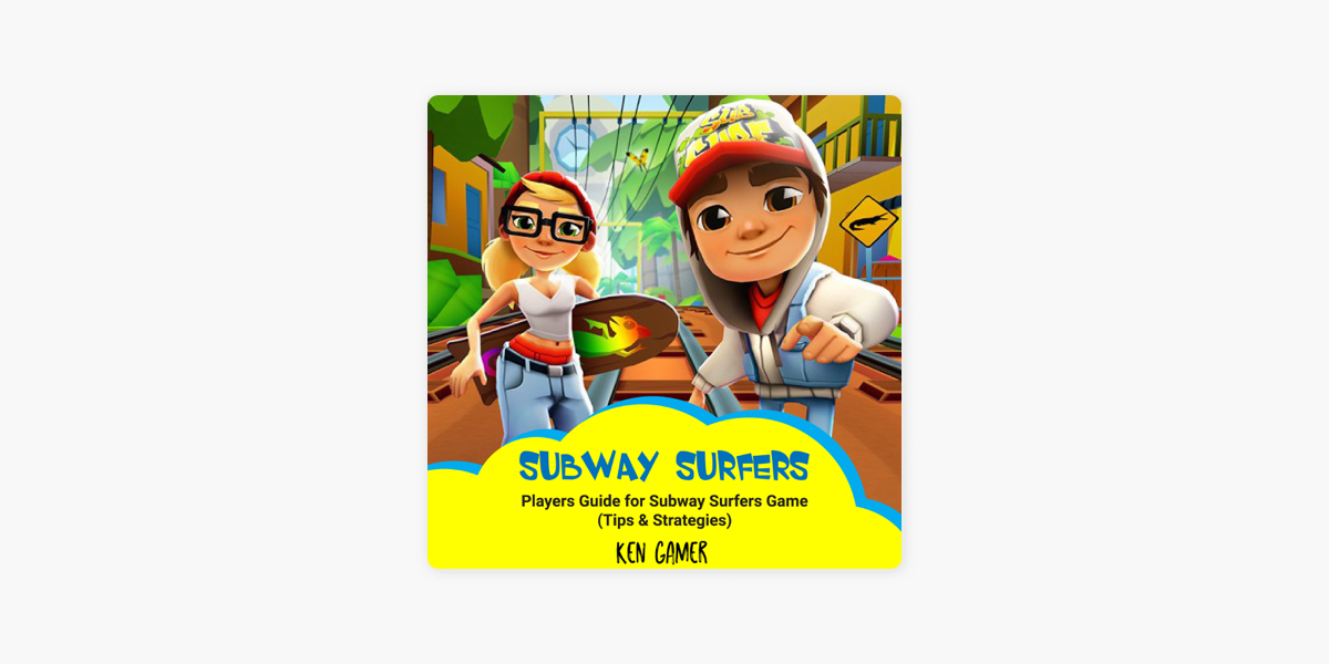 Subway Surfers: Players Guide for Subway Surfers Game by Ken Gamer