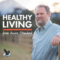 Healthy Living The Azure Standard Podcast podcast
