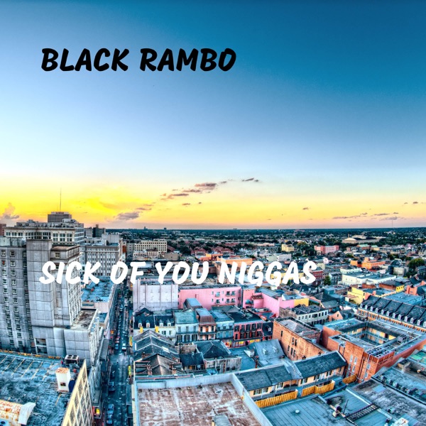 Sick of You N****s - Single - Black Rambo