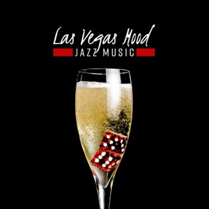 Las Vegas Mood – Jazz Music, Happy Night, Cocktail Party, Relaxing Lounge, Instrumental Background Music