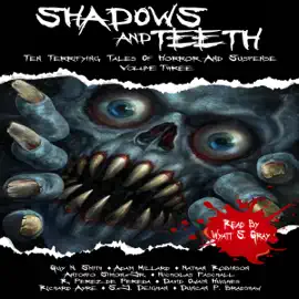 Shadows and Teeth: Ten Terrifying Tales of Horror and Suspense (Unabridged)